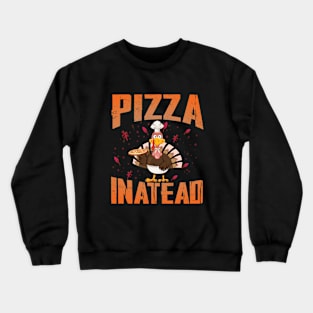 Thanksgiving pizza instead Crewneck Sweatshirt